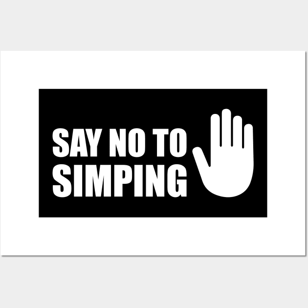 SAY NO TO SIMPING - STOP SIMPING - ANTI SIMP series 5 - WHITE Wall Art by FOGSJ